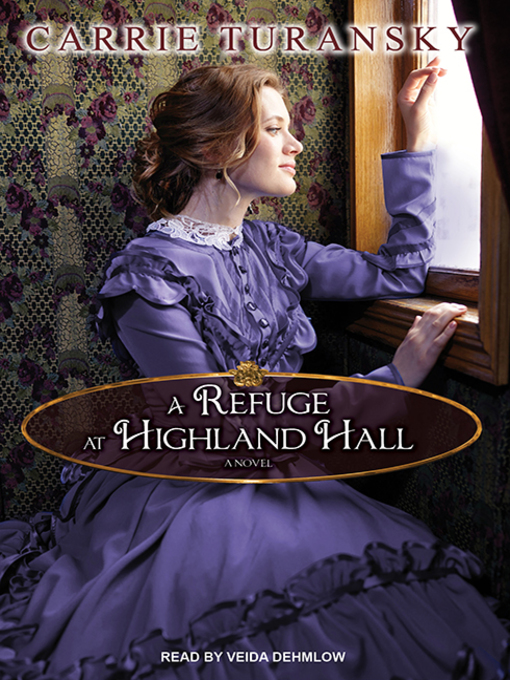 Title details for A Refuge at Highland Hall by Carrie Turansky - Available